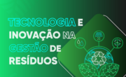 Tecnologia e inovação na Gestão de Resíduos