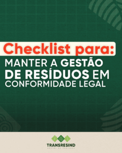 Checklist para manter a gestão de resíduos em conformidade legal