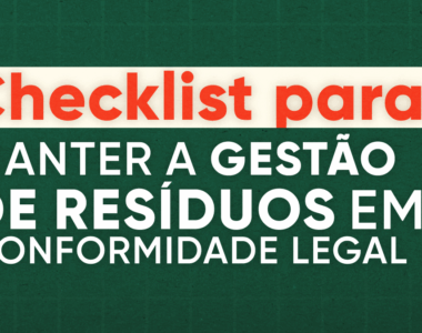 Checklist para manter a gestão de resíduos em conformidade legal