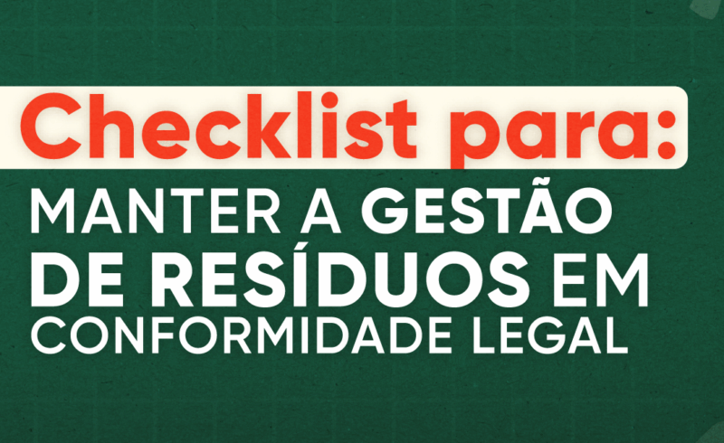 Checklist para manter a gestão de resíduos em conformidade legal